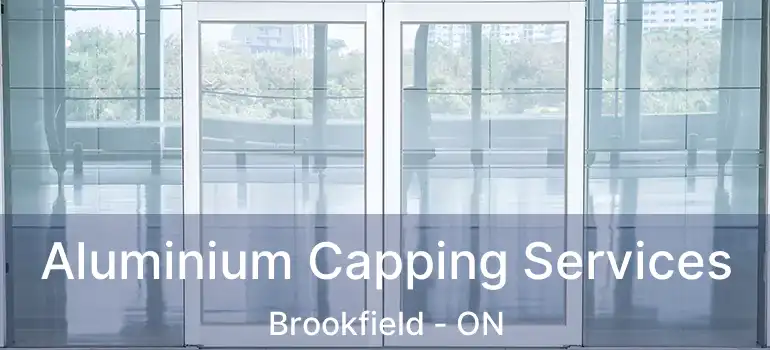 Aluminium Capping Services Brookfield - ON