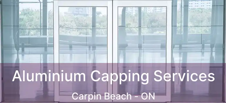 Aluminium Capping Services Carpin Beach - ON