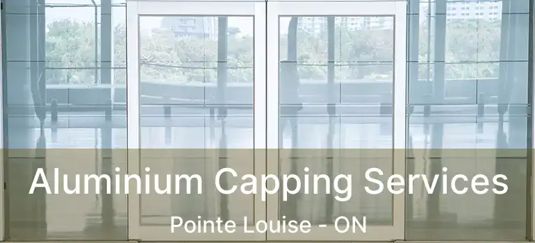 Aluminium Capping Services Pointe Louise - ON
