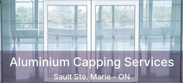 Aluminium Capping Services Sault Ste. Marie - ON