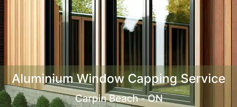 Aluminium Window Capping Service Carpin Beach - ON