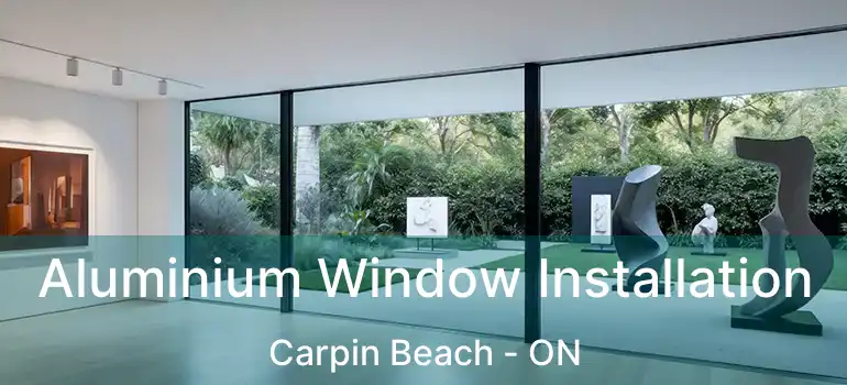  Aluminium Window Installation Carpin Beach - ON