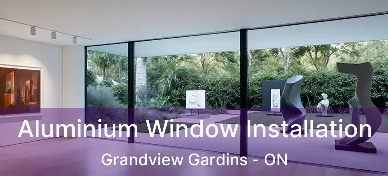  Aluminium Window Installation Grandview Gardins - ON