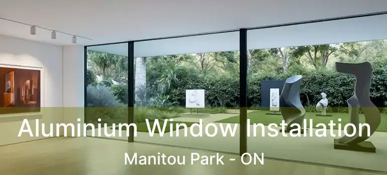  Aluminium Window Installation Manitou Park - ON