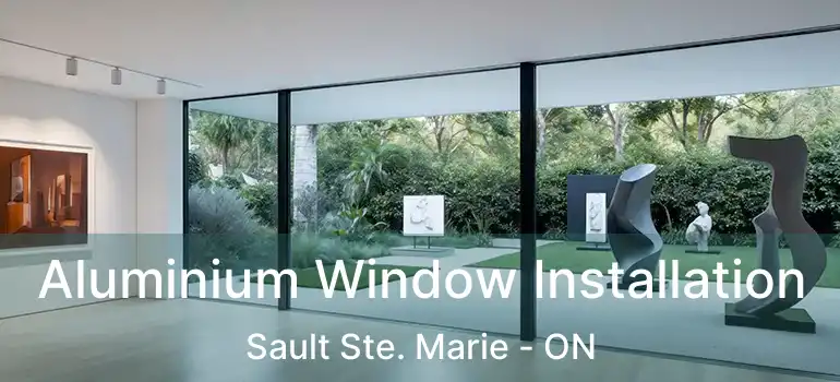 Aluminium Window Installation Sault Ste. Marie - ON