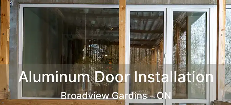 Aluminum Door Installation Broadview Gardins - ON