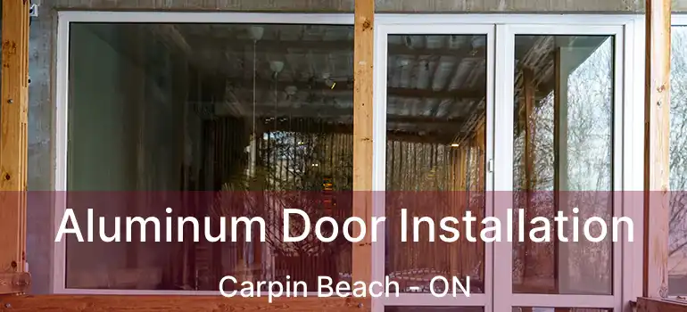 Aluminum Door Installation Carpin Beach - ON