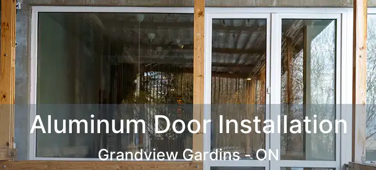 Aluminum Door Installation Grandview Gardins - ON