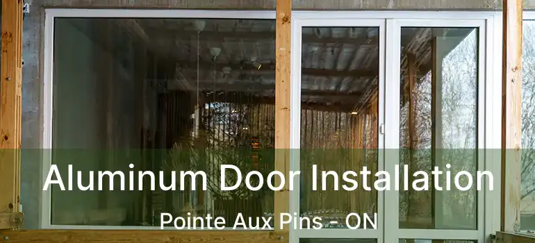 Aluminum Door Installation Pointe Aux Pins - ON