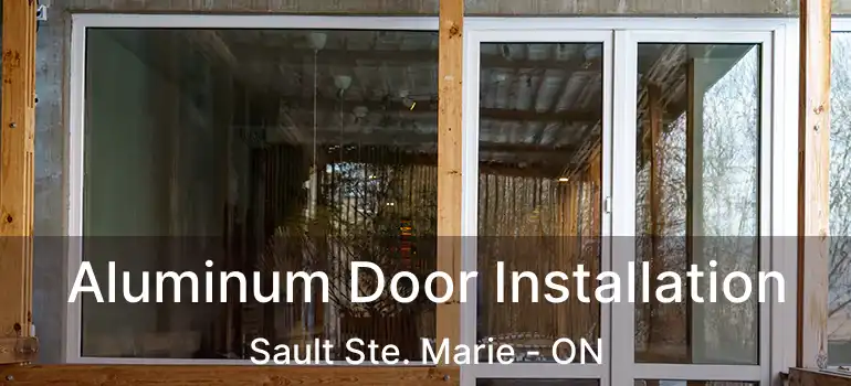 Aluminum Door Installation Sault Ste. Marie - ON