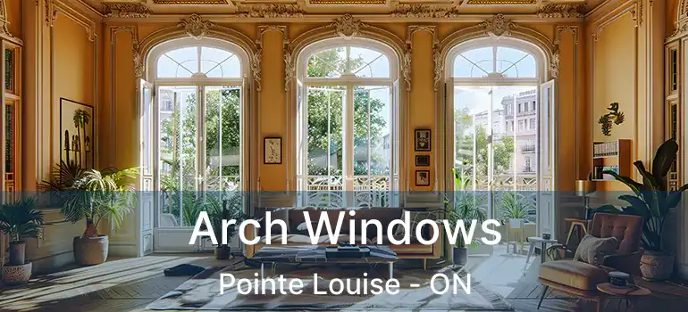 Arch Windows Pointe Louise - ON
