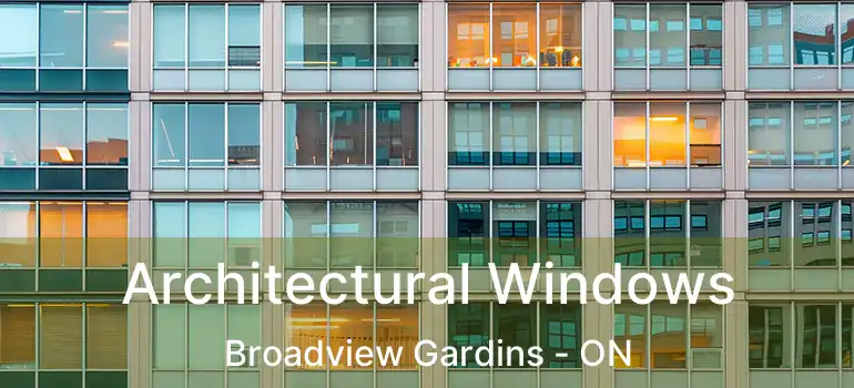 Architectural Windows Broadview Gardins - ON