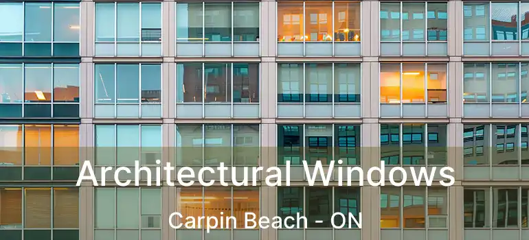 Architectural Windows Carpin Beach - ON