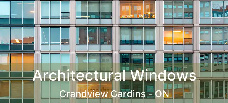 Architectural Windows Grandview Gardins - ON