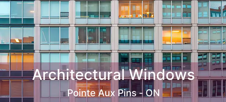 Architectural Windows Pointe Aux Pins - ON