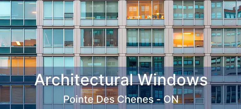Architectural Windows Pointe Des Chenes - ON