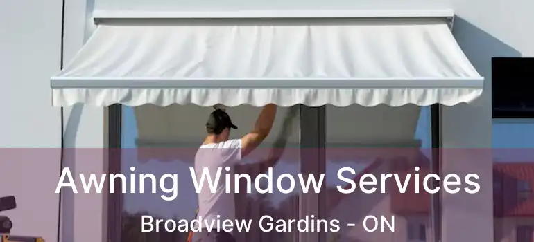 Awning Window Services Broadview Gardins - ON