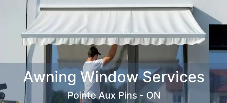 Awning Window Services Pointe Aux Pins - ON