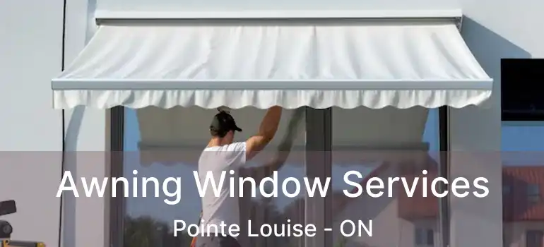 Awning Window Services Pointe Louise - ON