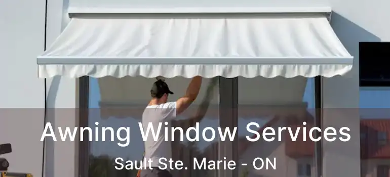 Awning Window Services Sault Ste. Marie - ON