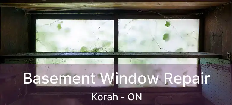 Basement Window Repair Korah - ON