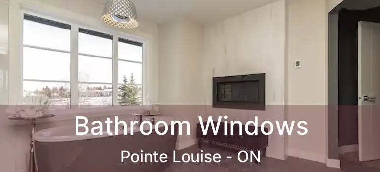 Bathroom Windows Pointe Louise - ON