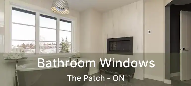 Bathroom Windows The Patch - ON