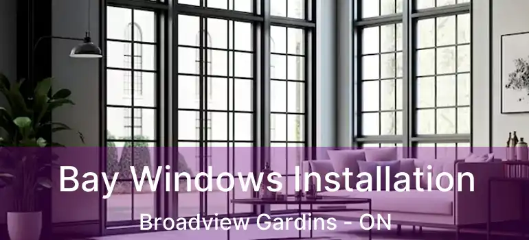 Bay Windows Installation Broadview Gardins - ON