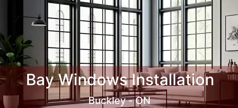 Bay Windows Installation Buckley - ON