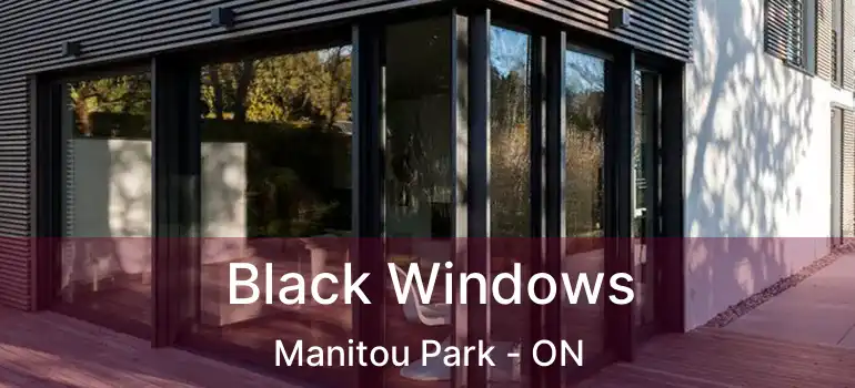  Black Windows Manitou Park - ON
