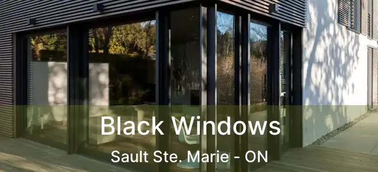 Black Windows Sault Ste. Marie - ON