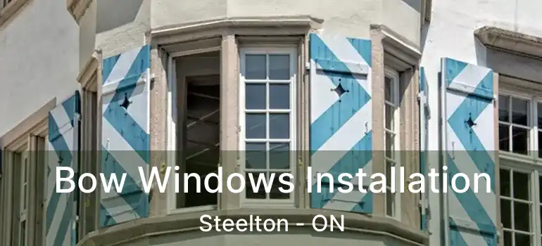 Bow Windows Installation Steelton - ON