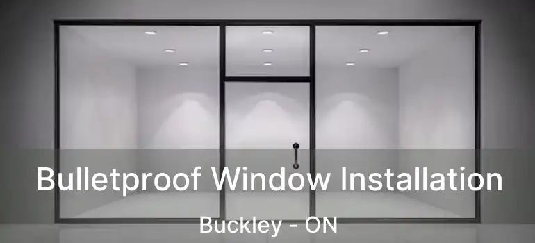 Bulletproof Window Installation Buckley - ON