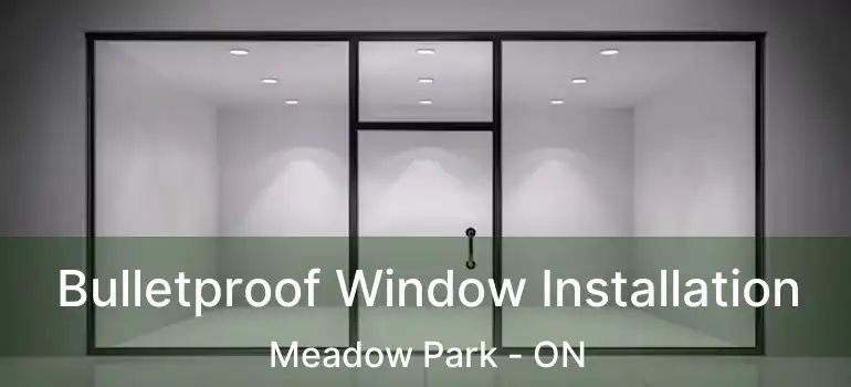 Bulletproof Window Installation Meadow Park - ON