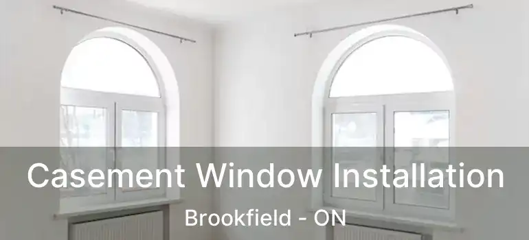Casement Window Installation Brookfield - ON