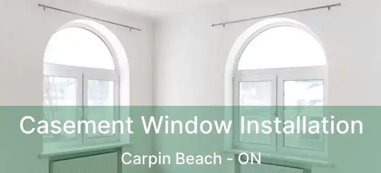 Casement Window Installation Carpin Beach - ON