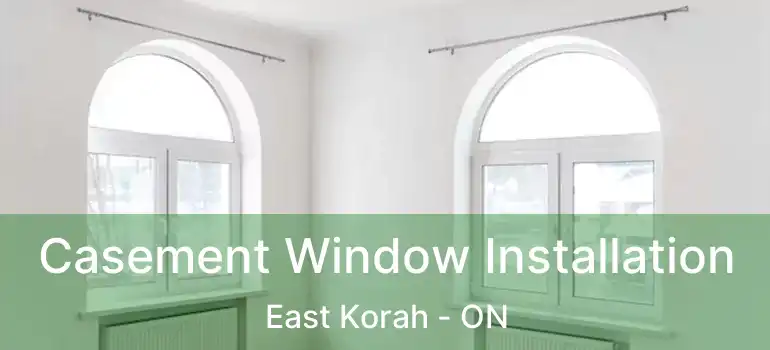 Casement Window Installation East Korah - ON