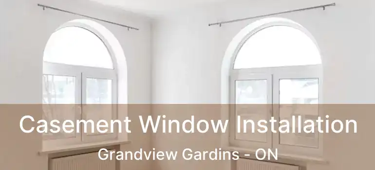 Casement Window Installation Grandview Gardins - ON