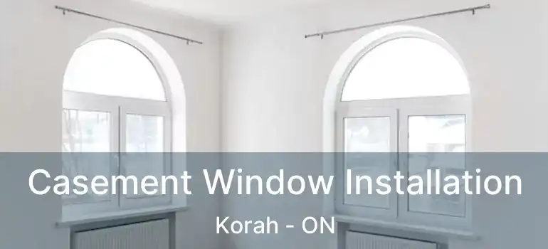 Casement Window Installation Korah - ON