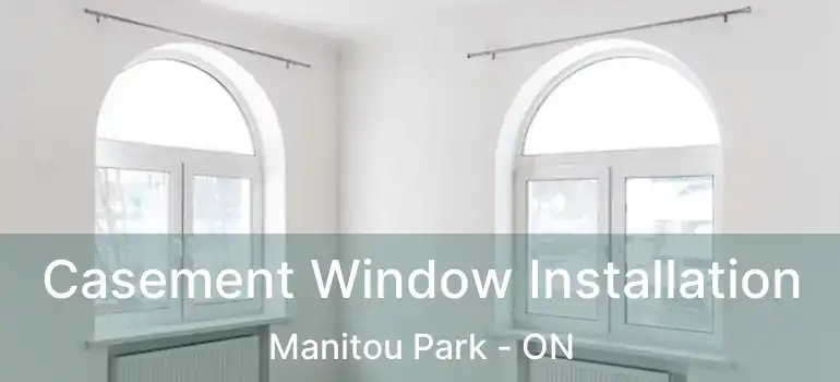  Casement Window Installation Manitou Park - ON