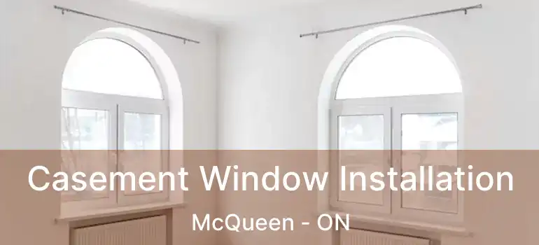 Casement Window Installation McQueen - ON