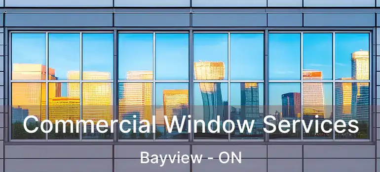 Commercial Window Services Bayview - ON