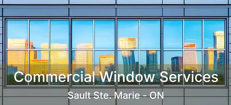 Commercial Window Services Sault Ste. Marie - ON