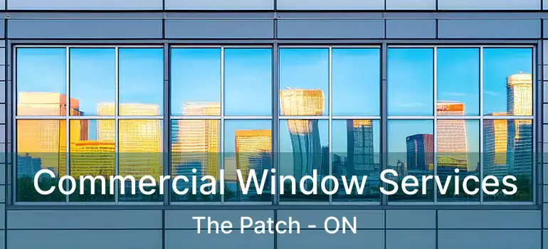 Commercial Window Services The Patch - ON