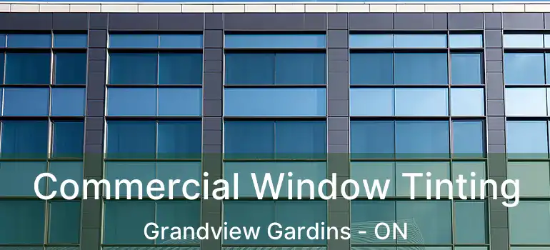Commercial Window Tinting Grandview Gardins - ON
