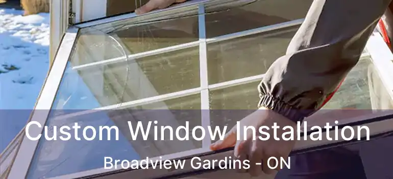 Custom Window Installation Broadview Gardins - ON