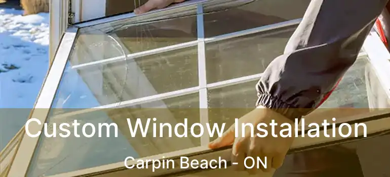 Custom Window Installation Carpin Beach - ON