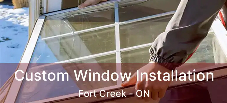 Custom Window Installation Fort Creek - ON