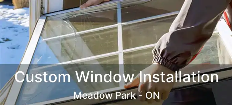 Custom Window Installation Meadow Park - ON