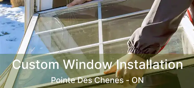 Custom Window Installation Pointe Des Chenes - ON